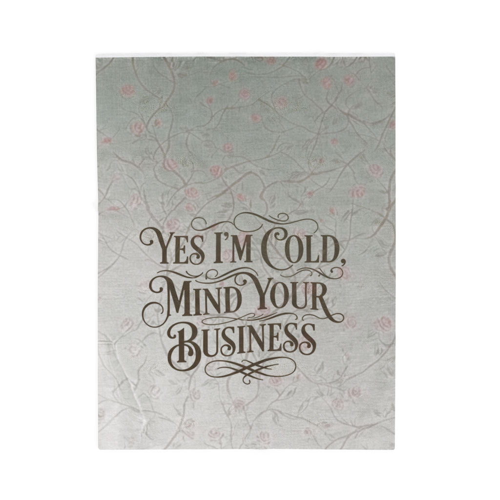 Velveteen Plush Blanket - "Yes I'm Cold, Mind Your Business" Cozy Throw for Home, Gifts & Winter