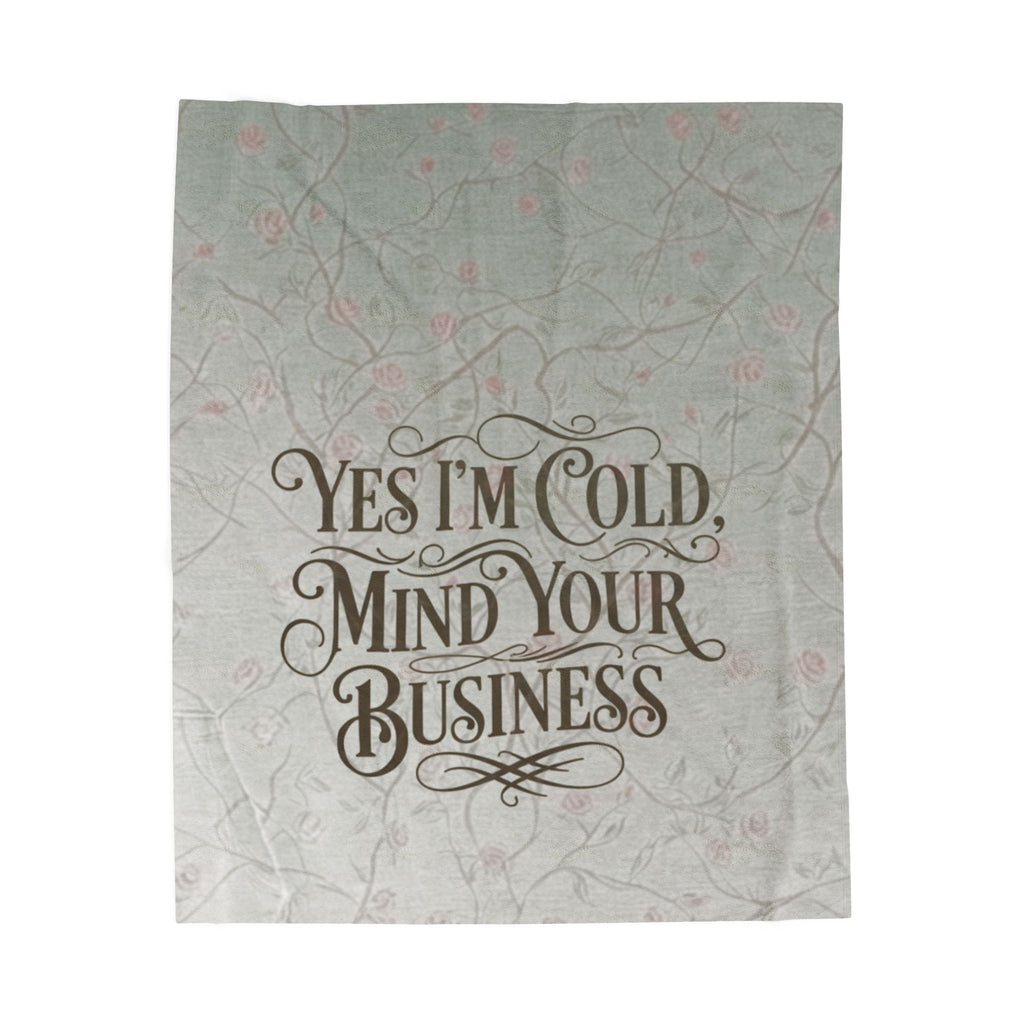 Velveteen Plush Blanket - "Yes I'm Cold, Mind Your Business" Cozy Throw for Home, Gifts & Winter