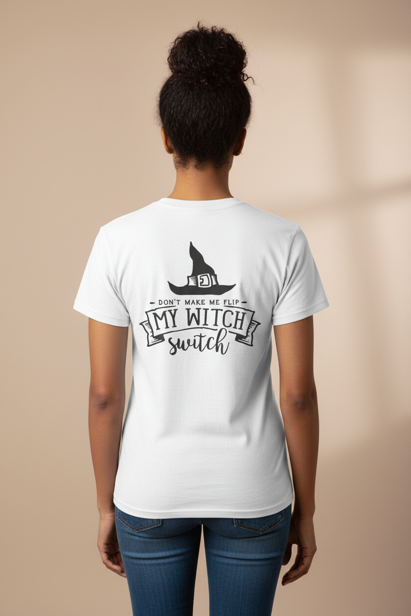Witch Switch T-Shirt — "Don't Make Me Flip My Witch Switch" Halloween Tee