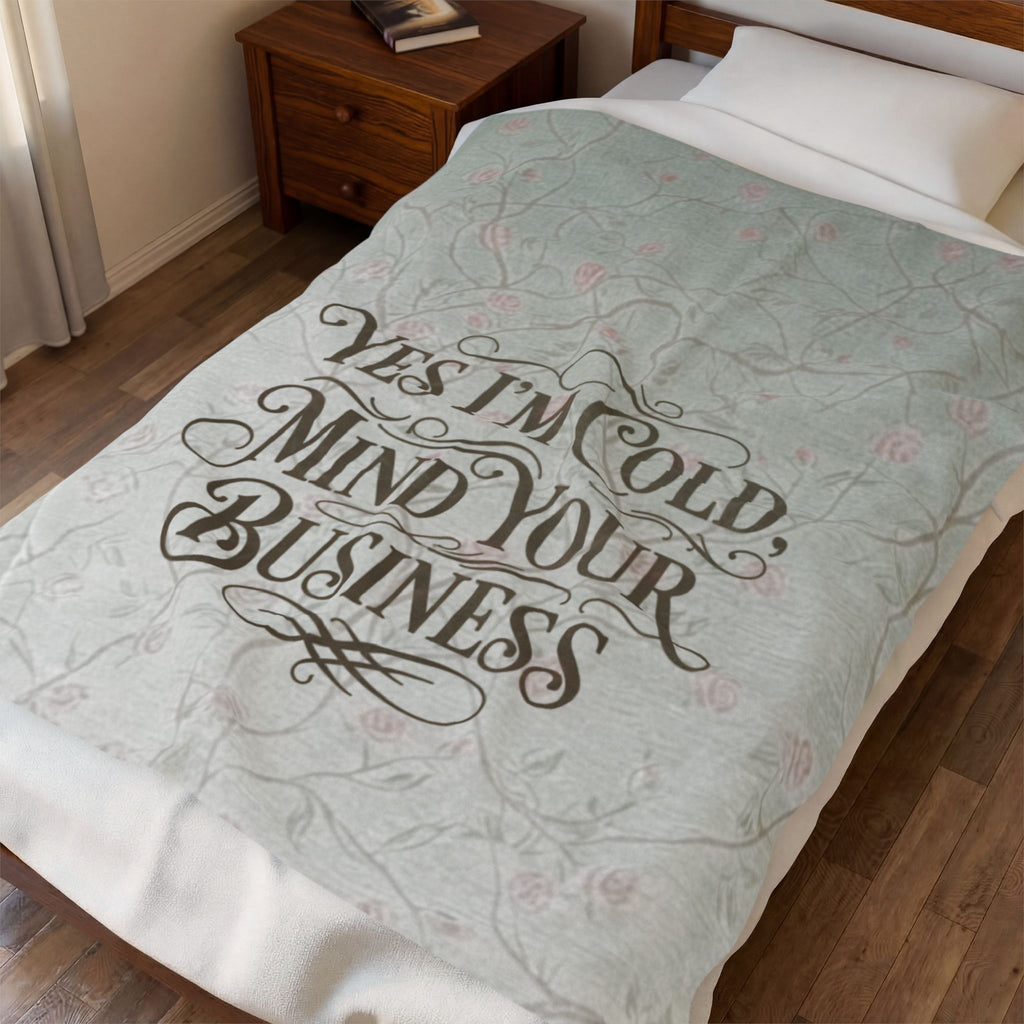 Velveteen Plush Blanket - "Yes I'm Cold, Mind Your Business" Cozy Throw for Home, Gifts & Winter