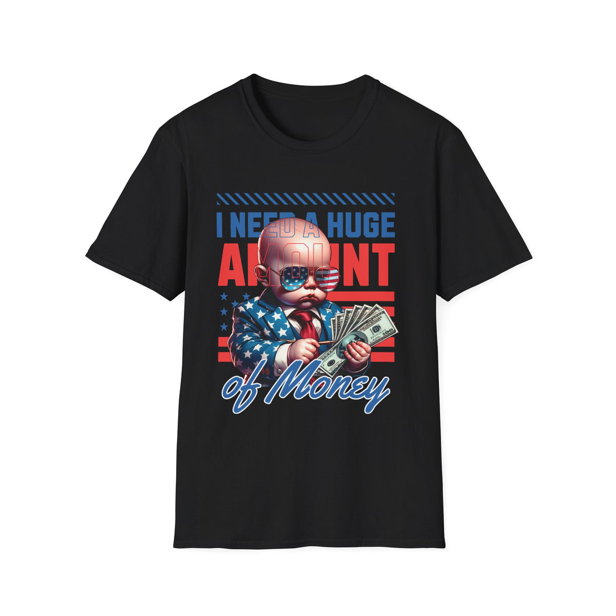 I Need a Huge Amount of Money T-Shirt — Funny Patriotic Baby Graphic Tee